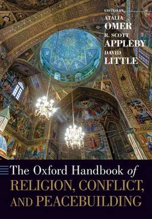 The Oxford Handbook of Religion, Conflict, and Peacebuilding de Atalia Omer