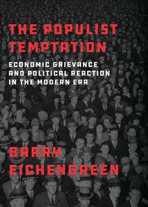 The Populist Temptation: Economic Grievance and Political Reaction in the Modern Era de Barry Eichengreen