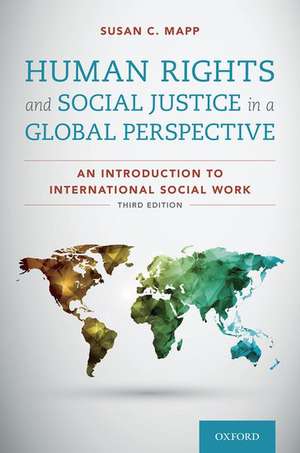 Human Rights and Social Justice in a Global Perspective: An Introduction to International Social Work de Susan C. Mapp