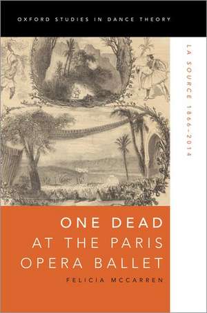 One Dead at the Paris Opera Ballet: La Source 1866-2014 de Felicia McCarren