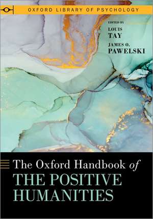 The Oxford Handbook of the Positive Humanities de Louis Tay