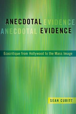 Anecdotal Evidence: Ecocritiqe from Hollywood to the Mass Image de Sean Cubitt