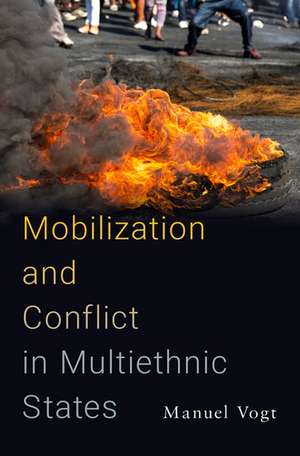 Mobilization and Conflict in Multiethnic States de Manuel Vogt