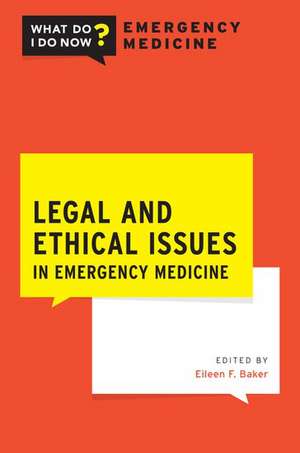 Legal and Ethical Issues in Emergency Medicine de Eileen F. Baker