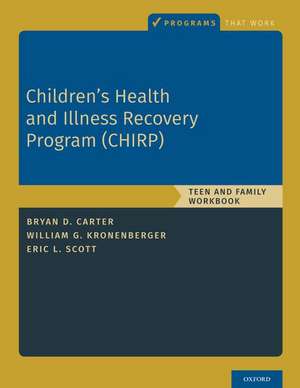 Children's Health and Illness Recovery Program (CHIRP): Teen and Family Workbook de Bryan D. Carter