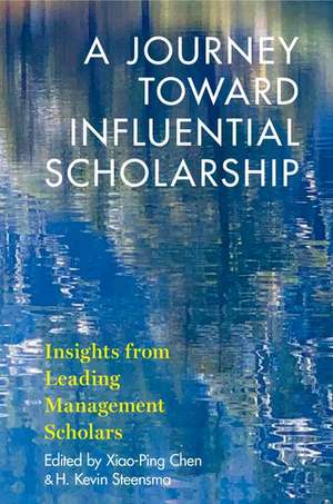 A Journey toward Influential Scholarship: Insights from Leading Management Scholars de Xiao-Ping Chen