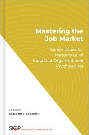 Mastering the Job Market: Career Issues for Master's Level Industrial-Organizational Psychologists de Elizabeth L. Shoenfelt