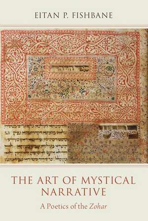 The Art of Mystical Narrative: A Poetics of the Zohar de Eitan P. Fishbane