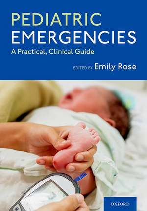 Pediatric Emergencies: A Practical, Clinical Guide de Emily Rose