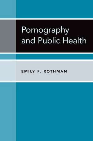 Pornography and Public Health de Emily F. Rothman