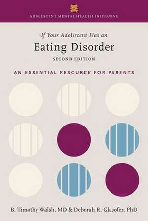 If Your Adolescent Has an Eating Disorder: An Essential Resource for Parents de Tim Walsh