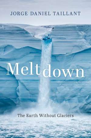 Meltdown: The Earth Without Glaciers de Jorge Daniel Taillant