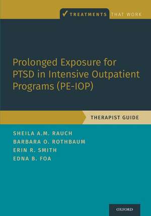 Prolonged Exposure for PTSD in Intensive Outpatient Programs (PE-IOP): Therapist Guide de Sheila A.M. Rauch