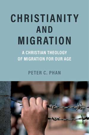 Christianity and Migration: A Christian Theology of Migration for Our Age de Peter C. Phan