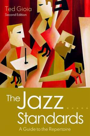 The Jazz Standards: A Guide to the Repertoire de Ted Gioia