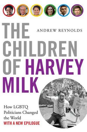 The Children of Harvey Milk: How LGBTQ Politicians Changed the World de Andrew Reynolds