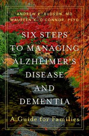 Six Steps to Managing Alzheimer's Disease and Dementia: A Guide for Families de Andrew E. Budson