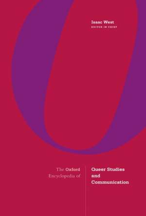 The Oxford Encyclopedia of Queer Studies and Communication de Isaac West