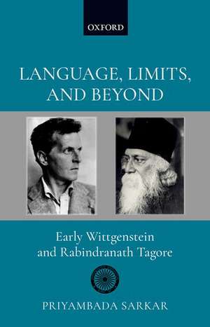 Language, Limits, and Beyond: Early Wittgenstein and Rabindranath Tagore de Priyambada Sarkar