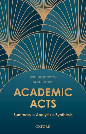 Academic Acts: Summary, Analysis, Synthesis de Eric Henderson