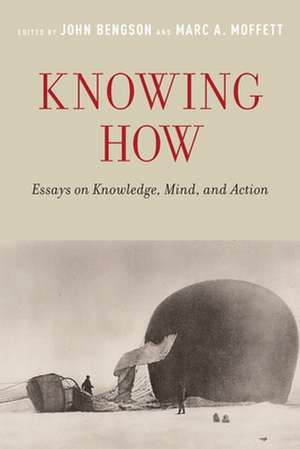 Knowing How: Essays on Knowledge, Mind, and Action de John Bengson