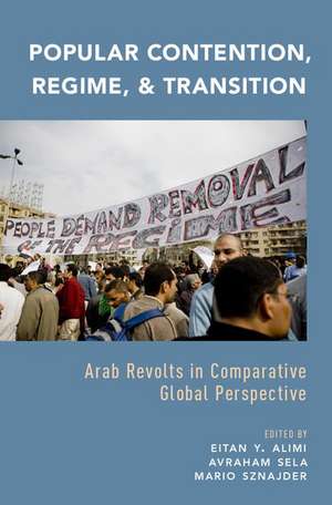 Popular Contention, Regime, and Transition: Arab Revolts in Comparative Global Perspective de Eitan Y. Alimi