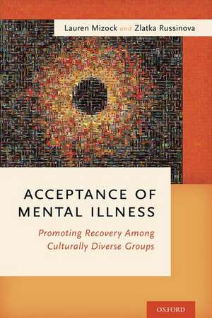 Acceptance of Mental Illness: Promoting Recovery Among Culturally Diverse Groups de Lauren Mizock