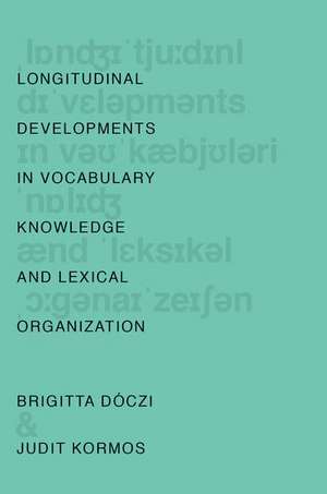 Longitudinal Developments in Vocabulary Knowledge and Lexical Organization de Brigitta Dóczi