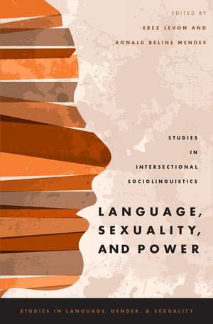 Language, Sexuality, and Power: Studies in Intersectional Sociolinguistics de Erez Levon