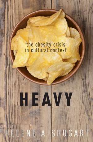 Heavy: The Obesity Crisis in Cultural Context de Helene A. Shugart