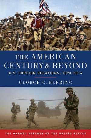 The American Century and Beyond: U.S. Foreign Relations, 1893-2014 de George C. Herring