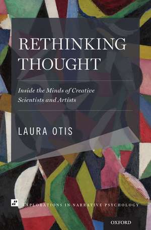 Rethinking Thought: Inside the Minds of Creative Scientists and Artists de Laura Otis