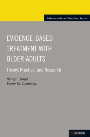 Evidence-Based Treatment with Older Adults: Theory, Practice, and Research de Nancy Kropf