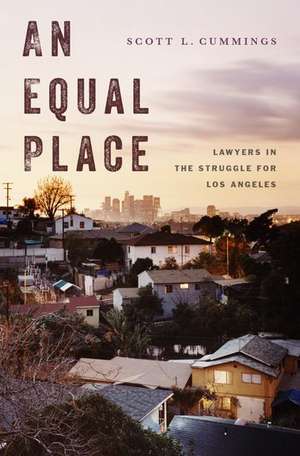 An Equal Place: Lawyers in the Struggle for Los Angeles de Scott L. Cummings