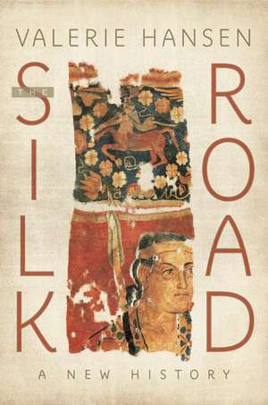 The Silk Road: A New History de Valerie Hansen