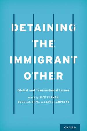 Detaining the Immigrant Other: Global and Transnational Issues de Rich Furman