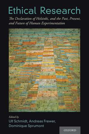 Ethical Research: The Declaration of Helsinki, and the Past, Present, and Future of Human Experimentation de Ulf Schmidt