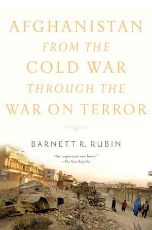 Afghanistan from the Cold War through the War on Terror de Barnett R. Rubin