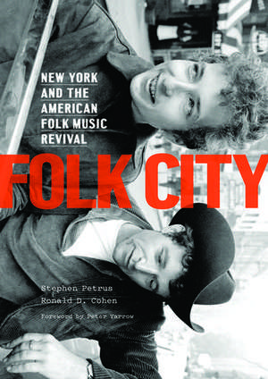 Folk City: New York and the American Folk Music Revival de Stephen Petrus