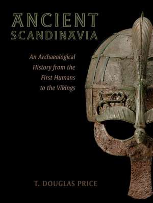 Ancient Scandinavia: An Archaeological History from the First Humans to the Vikings de T. Douglas Price