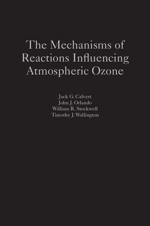 The Mechanisms of Reactions Influencing Atmospheric Ozone de Jack G. Calvert