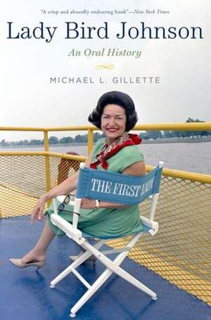 Lady Bird Johnson: An Oral History de Michael Gillette