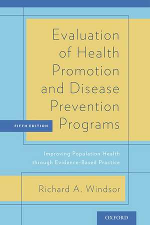 Evaluation of Health Promotion and Disease Prevention Programs: Improving Population Health through Evidence-Based Practice de Richard Windsor