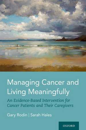 Managing Cancer and Living Meaningfully: An Evidence-Based Intervention for Cancer Patients and Their Caregivers de Gary Rodin