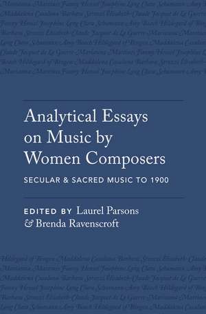 Analytical Essays on Music by Women Composers: Secular & Sacred Music to 1900 de Laurel Parsons