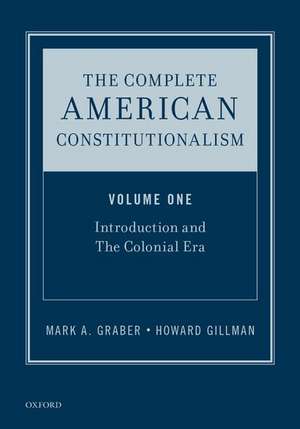 The Complete American Constitutionalism, Volume One: Introduction and The Colonial Era de Howard Gillman