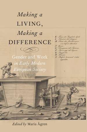 Making a Living, Making a Difference: Gender and Work in Early Modern European Society de Maria Ågren