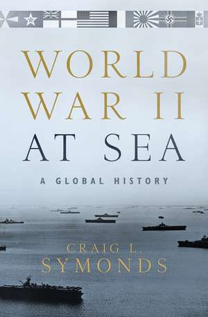 World War II at Sea: A Global History de Craig L. Symonds