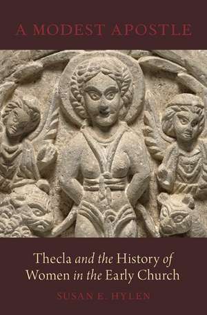 A Modest Apostle: Thecla and the History of Women in the Early Church de Susan E. Hylen