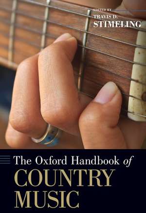 The Oxford Handbook of Country Music de Travis D. Stimeling